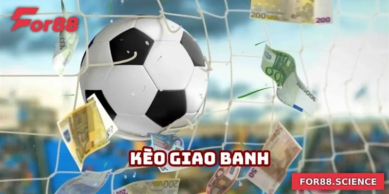 Kèo Giao Banh - Kèo Cược Hấp Dẫn Hàng Đầu Tại For88