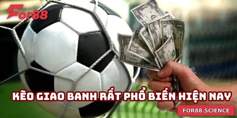 Kèo giao banh rất phổ biến hiện nay